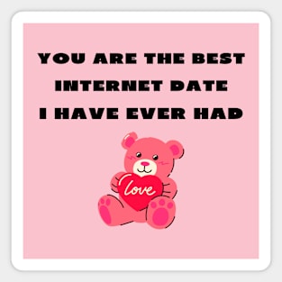 You are the best internet date i have ever had Magnet